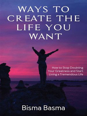 cover image of Ways to Create the Life You Want